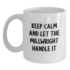 Funny Millwright Gifts for Men from Friends - Keep Calm and Let the Millwright Handle It White Coffee Mug, Birthday Unique Gift - Main