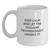 Funny Nuclear Technologist White Coffee Mug Gifts from Men for Women Friends Coworkers Family - Keep Calm And Let The Nuclear Technologist Handle It - Main