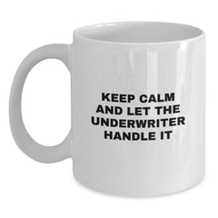 Funny Underwriter Gifts from Friends for Men Women Underwriter, Keep Calm and Let White Coffee Mug Handle Christmas Unique Gifts, White Ceramic Underwriter Mug for Christmas Morning - Main