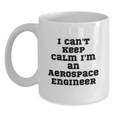 Funny Aerospace Engineer Gifts, I Can't Keep Calm I'm An Aerospace Engineer White Coffee Mug, Birthday Unique Gifts from Friends and Family to Men Women Coworkers - Main