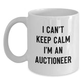 Funny Auctioneer Gifts - I Can't Keep Calm I'm An Auctioneer White Coffee Mug for Birthday Auctioneer Enthusiasts, Gifts from Friends, Gifts for Auctioneer - Main