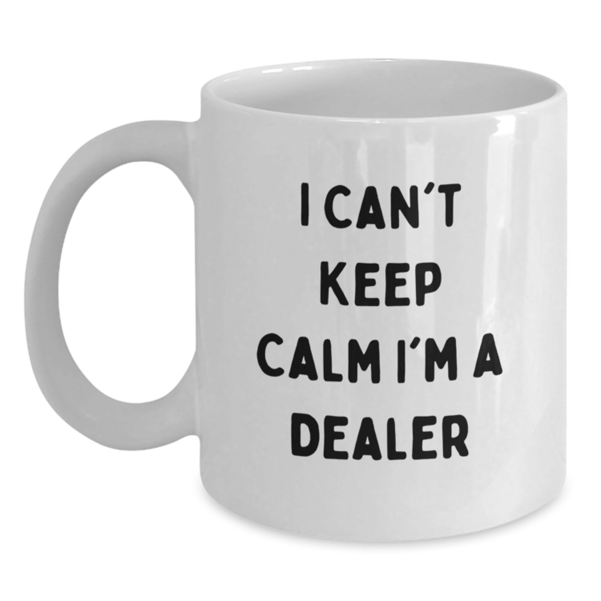 Funny Dealer Gifts from Friends for Graduation - I Can't Keep Calm I'm A Dealer White Coffee Mug, 11oz or 15oz Capacity, Ceramic, Microwave, and Dishwasher Safe - Main