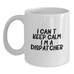 Dispatcher Gifts from Friends for Graduation, I Can't Keep Calm I'm A Dispatcher White Coffee Mug, Funny Inspirational Quote - Main