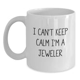 Funny Jeweler Gifts from Friends for Jeweler - Birthday Unique Mug - I Can't Keep Calm I'm A Jeweler Mug - Main
