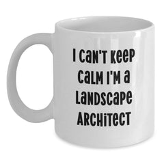 Funny Landscape Architect Gifts from Friends - I Can't Keep Calm I'm A Landscape Architect White Coffee Mug for Christmas Unique Gifts - Main