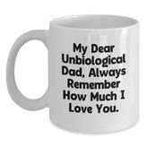 Funny Unbiological Dad Gifts, Heartfelt Christmas Unique Gifts from Daughter to Unbiological Dad, White Coffee Mug with My Dear Unbiological Dad Always Remember How Much I Love You. - Main