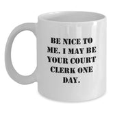 Funny Court Clerk Gifts, White Coffee Mug, Be Nice To Me I May Be Your Court Clerk One Day, Gifts from Friends and Family, Perfect for Court Clerk on Christmas - Main