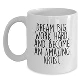 Artist Gifts for Him Funny White Coffee Mugs Dream Big Work Hard Quote, Gifts from Friends for Artist Men, Christmas Unique Presents - Main