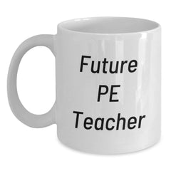 Funny PE Teacher Gift for Men, PE Teacher White Coffee Mug, 'You're a Future PE Teacher, I'm Not' Christmas Unique Gifts from Friends to Family - Main