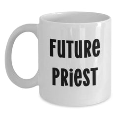 Funny Quotes for Future Priests, White Coffee Mugs Gifts from Friends to Priest on Birthday Unique Gifts - Main