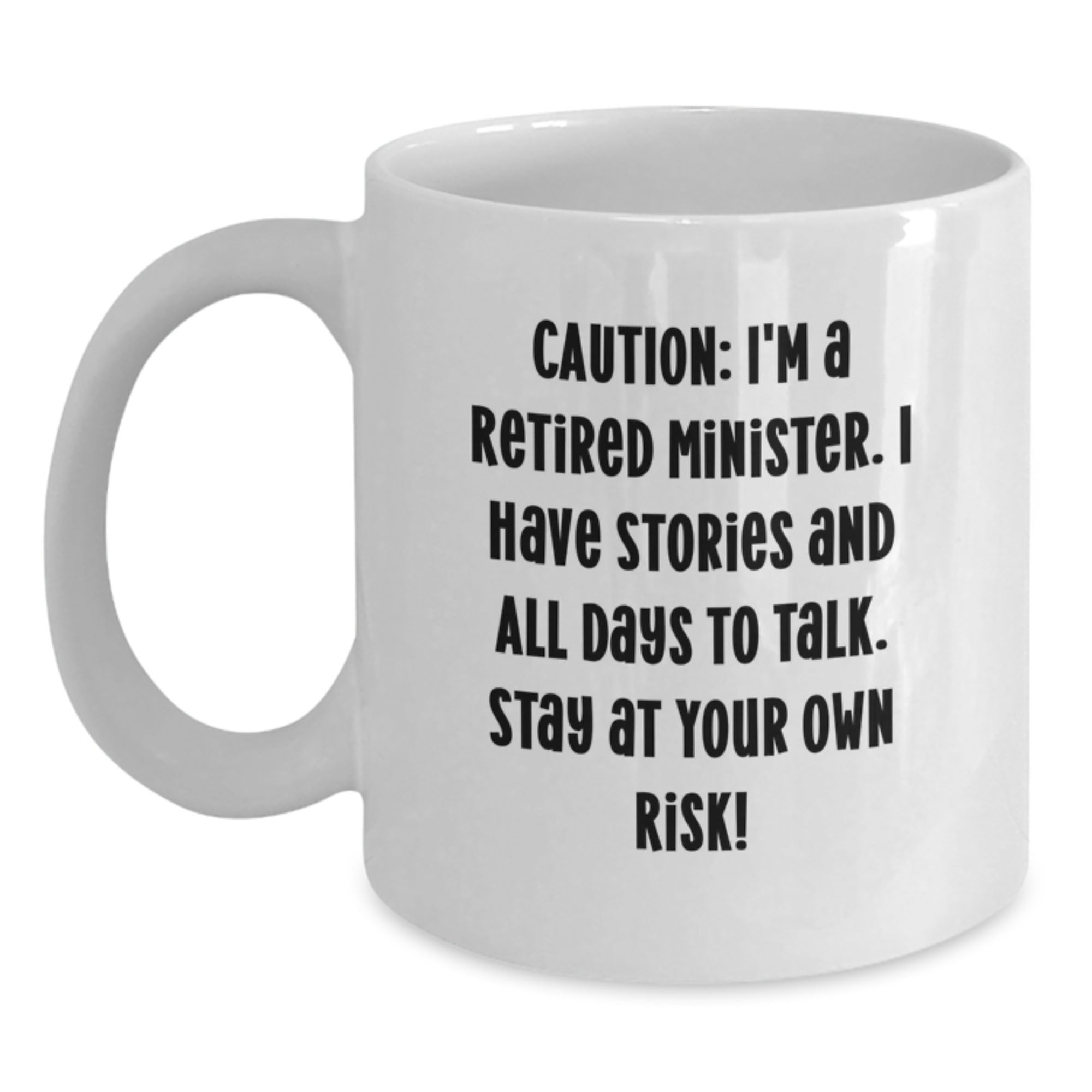 Funny Minister Gift White Coffee Mug - Caution: I'm A Retired Minister, Stay At Your Own Risk! Gifts from Friends and Family for Minister's Birthday - Main