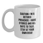 Funny Preacher Gifts, White Coffee Mug for Men, Birthday Unique Presents from Friends, Caution: I'm A Retired Preacher. I Have Stories And All Days To Talk. Stay At Your Own Risk! - Main