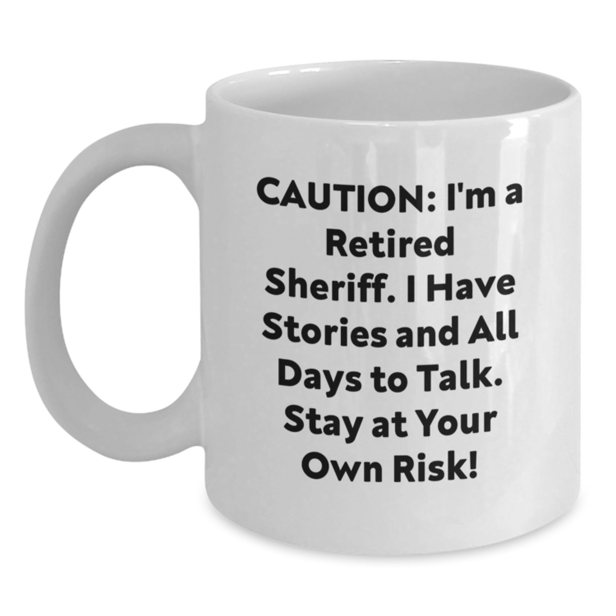 Funny Sheriff White Coffee Mug - Gifts from Men to Sheriff for Birthday - Caution: I'm A Retired Sheriff, Stay At Your Own Risk! - 11oz or 15oz Ceramic Mug - Main