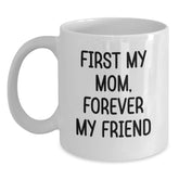 Cute Mom Gifts - First My Mom, Forever My Friend White Coffee Mug for Mom, Unique Christmas Unique Gifts from Friends to Mom - Main