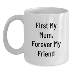 Funny Mum White Coffee Mugs Gifts from Friends and Family at Christmas, 'First My Mum, Forever My Friend' - 11oz or 15oz White Ceramic - Main
