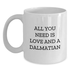 Dalmatian Dog White Coffee Mug Gifts for Dalmatian Dog Lover Friends, Funny Quote 'All You Need Is Love And A Dalmatian', Birthday Unique Gifts from Family to Friends - Main