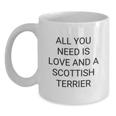 Funny Scottish Terrier Dog Gifts for Men, White Coffee Mug with All You Need Is Love And A Scottish Terrier Quote, Gifts from Family, Birthday Unique Gifts - Main