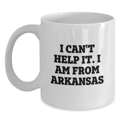 Funny Arkansas Gifts from Friends to Family - I Can't Help It. I Am From Arkansas Quote on White Coffee Mug for Birthday - Main