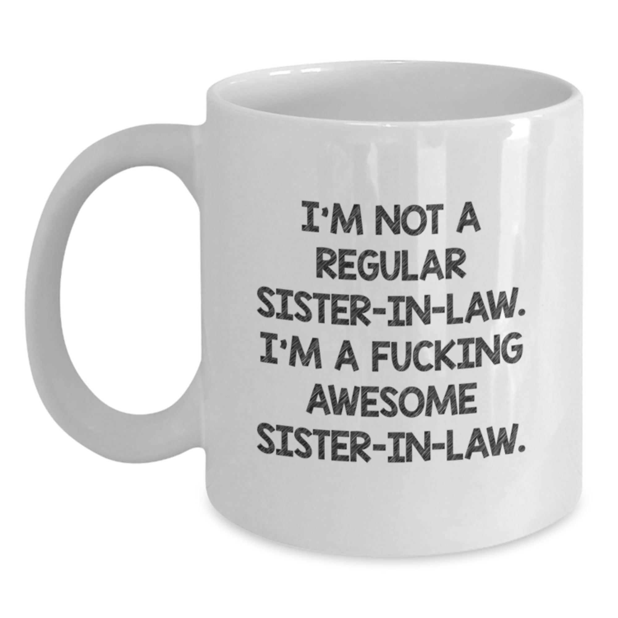 Funny Sister-in-law Gifts from Family Members - 'I'm Not A Regular Sister-in-law' White Coffee Mug for Christmas Unique Gifts - Main