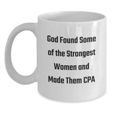 Funny CPA Gifts from Friends for Graduation, Quote: 'God Found Some Of The Strongest Women And Made Them Cpa' on White Coffee Mug, 11oz or 15oz - Main