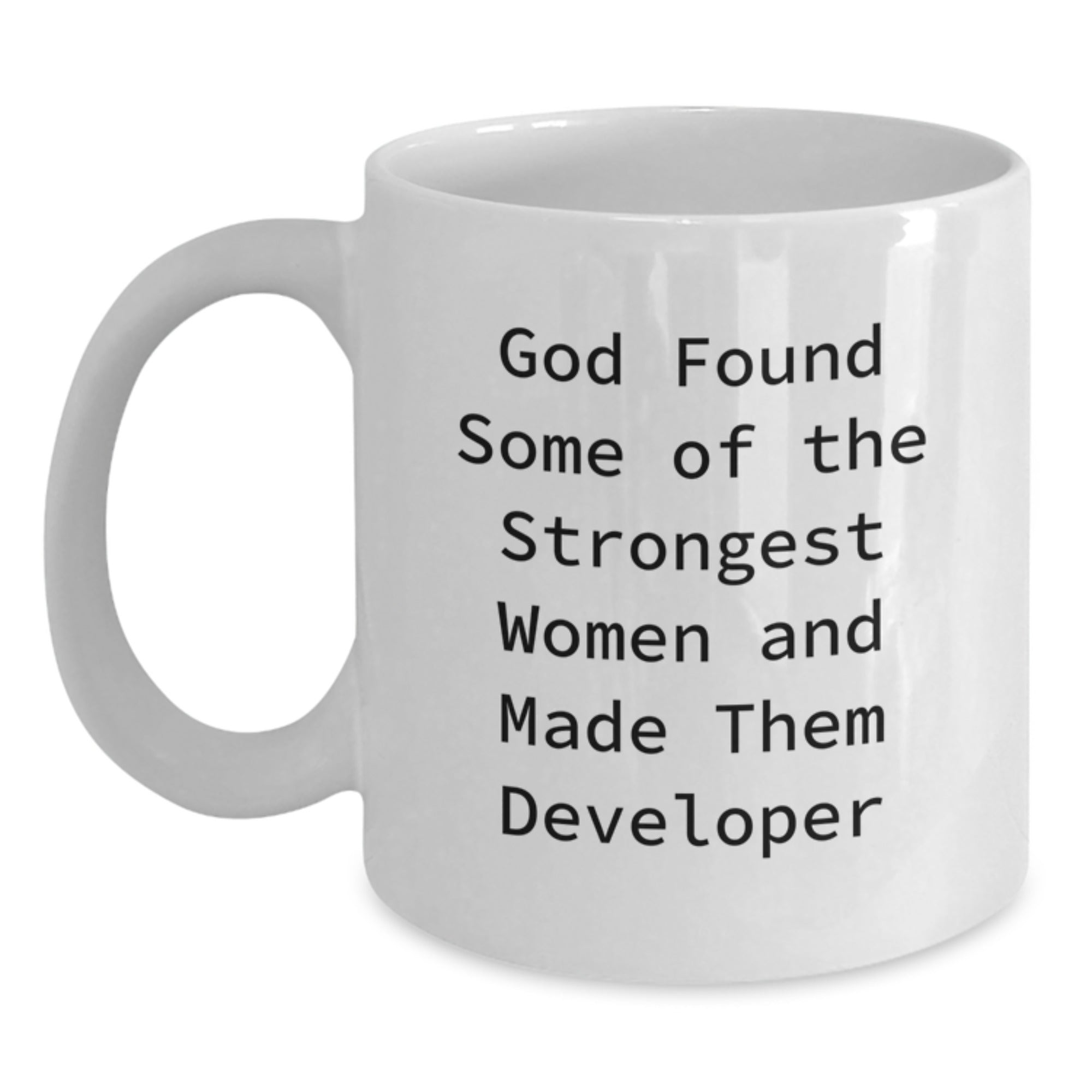 Funny Developer Gifts from God Found Some Of The Strongest Women And Made Them Developer, White Coffee Mug for Graduation, Gifts for Developer, Friends, Family, Coworkers - Main