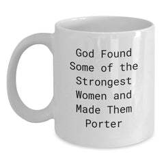 Funny Gifts from Friends to Porter, White Coffee Mug for Graduation, 'God Found Some Of The Strongest Women And Made Them Porter' Quote - Main