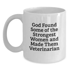 Funny Veterinarian Gifts from Women - Inspirational 'God Found Some Of The Strongest Women And Made Them Veterinarian' White Coffee Mug for Graduation - Main