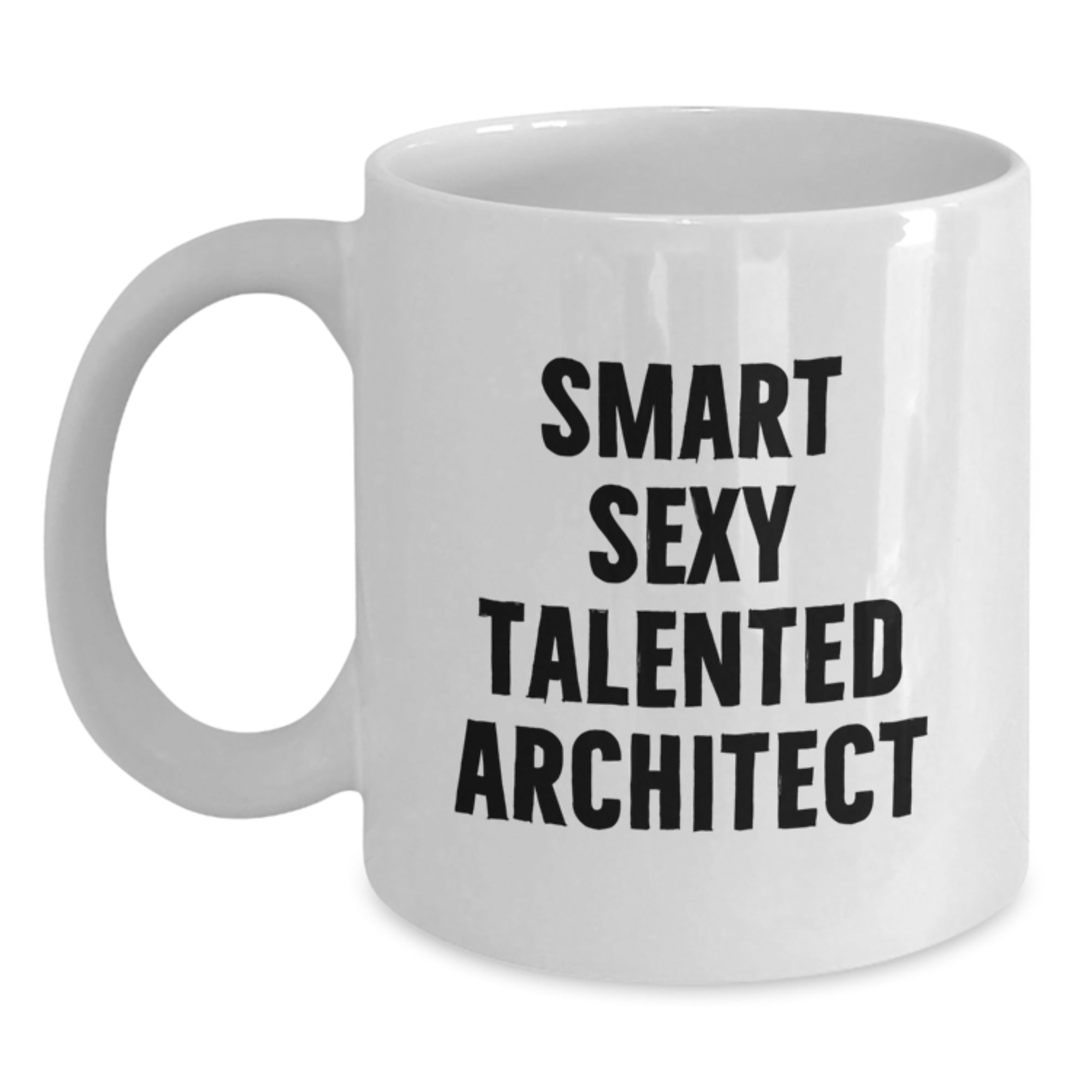 Funny Smart Sexy Talented Architect Gifts for Men from Family - White Coffee Mug, 11oz or 15oz - Main