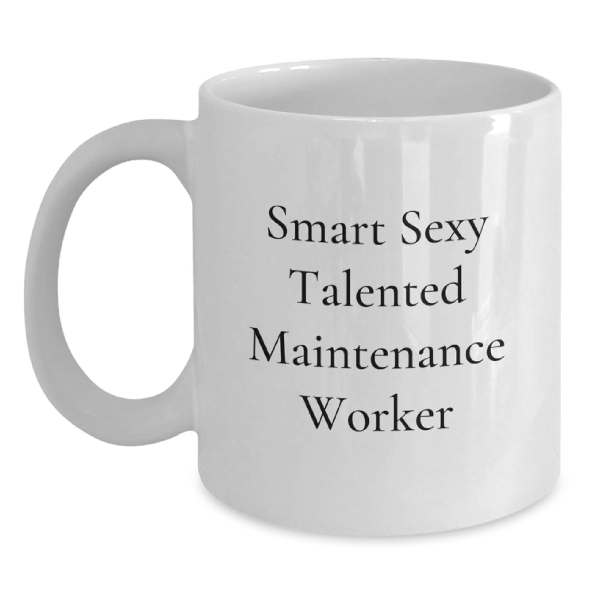 Funny Quote Gifts for Maintenance Worker - Smart Sexy Talented White Coffee Mug for Christmas - Main