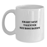 Funny Smart Sexy Talented Neurosurgeon White Coffee Mug Gifts from Family to Neurosurgeon for Graduation - Main