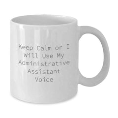Funny Administrative Assistant Gifts from Friends White Coffee Mug Keep Calm Or I Will Use My Administrative Assistant Voice Christmas Unique Gifts - Additional