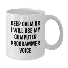 Funny Computer Programmer Gifts from Friends, White Coffee Mug for Him, Keep Calm Or I Will Use My Computer Programmer Voice, Birthday Unique Gifts for Men - Additional