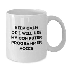 Funny Computer Programmer Gifts from Friends to Men - 'Keep Calm Or I Will Use My Computer Programmer Voice' White Coffee Mug for Birthday - Additional