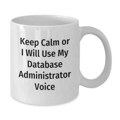 Funny Database Administrator Gifts for Men - Keep Calm Or I Will Use My Voice White Coffee Mug, Gifts from Family for Christmas Unique - Additional