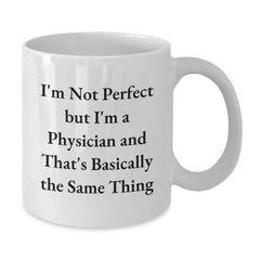 Funny Physician Gifts from Friends and Family - White Coffee Mug for Birthday, 'I'm Not Perfect But I'm A Physician And That's Basically The Same Thing' Quote - Additional