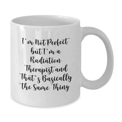 Funny Radiation Therapist Gifts for Men Women Friends Coworkers - 'I'm Not Perfect' White Coffee Mug for Christmas Unique Presents - Additional