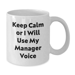 Funny Gifts from Friends for Manager Christmas Unique Mug - Keep Calm Or I Will Use My Manager Voice - White Coffee Mug - Additional