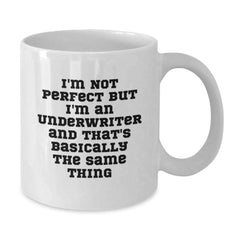 Funny Underwriter Humor White Coffee Mug Gifts from Friends to Underwriter, I'm Not Perfect But I'm An Underwriter And That's Basically The Same Thing, Birthday Unique Gifts - Additional