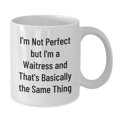 Funny Waitress Gifts from Friends for Graduation Unique White Coffee Mugs - 'I'm Not Perfect But I'm A Waitress And That's Basically The Same Thing' - Additional