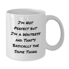 Funny Waitress Mug Gifts from Friends to Waitress Graduation Celebration White Coffee Mug, 'I'm Not Perfect But I'm A Waitress And That's Basically The Same Thing', 11oz or 15oz Ceramic - Additional