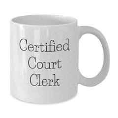 Funny Court Clerk Gift Ideas, Certified Court Clerk White Coffee Mug, Gifts from Friends, Gifts for Court Clerk, Birthday Unique Gifts - Additional