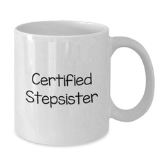 Funny Stepsister Gifts from Men to Women, Graduation Unique Gifts, White Coffee Mug with Certified Stepsister Quote - Additional
