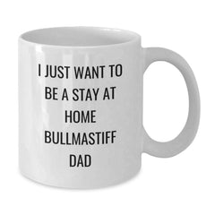 Funny Bullmastiff Dog Gifts from Dad to Grad, 'I Just Want To Be A Stay At Home Bullmastiff Dad' White Coffee Mug, 11oz or 15oz Capacity, Ceramic Material, Microwave and Dishwasher Safe - Additional