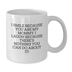 Funny Mommy Quotes Gifts from Men to Mommy for Birthday Unique White Coffee Mugs I Smile Because You Are My Mommy - Additional