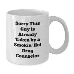 Funny Drug Counselor Gifts for Men from Friends - White Coffee Mug - Sorry This Guy Is Already Taken By A Smokin' Hot Drug Counselor - Additional