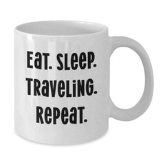 Traveling Enthusiasts Funny White Coffee Mug Gifts from Family for Birthday - Eat. Sleep. Traveling. Repeat. - Additional