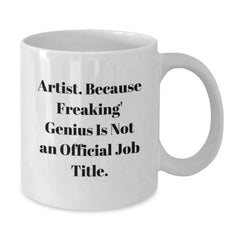 Funny Artist Gifts for Him, White Coffee Mug, Unique Christmas Memorable Presents from Friends to Family, 'Artist. Because Freaking' genius Is Not An Official Job Title.' - Additional