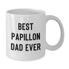 Papillon Dog Lover's Funny Birthday Unique Gift, 'Best Papillon Dad Ever' Quote on White Coffee Mug, Gifts from Family, Friends, or Coworkers - Additional
