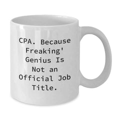 Make a Funny CPA Gift, Christmas Unique White Coffee Mugs for CPAs, Men, Women - Gifts from Friends, Coworkers, Family - Cpa. Because Freaking' genius Is Not An Official Job Title. - Additional