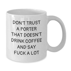Funny White Coffee Mug Gifts from Friends for Porter with 'Don't Trust A Porter That Doesn't Drink Coffee' Quote, Unique Christmas Unique Gifts - Additional